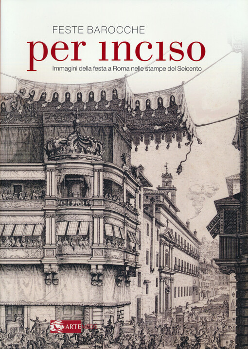 Feste barocche : per inciso : immagini della festa a Roma nelle stampe del Seicento