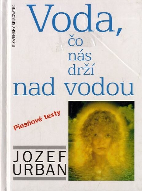 Voda, čo nás drží nad vodou : piesňové texty