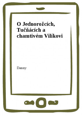 O Jednorožcích, Tučňácích a chamtivém Vilíkovi