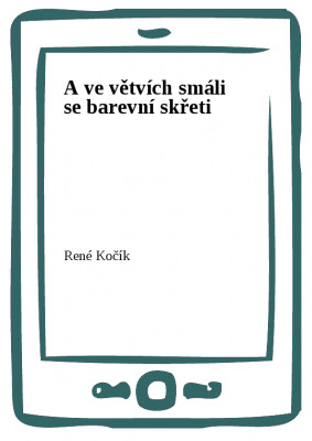 A ve větvích smáli se barevní skřeti