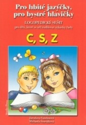 Pro hbité jazýčky, pro bystré hlavičky. Logopedický sešit pro děti, které se učí rozlišovat sykavky řady C, S, Z