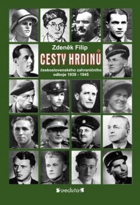 Cesty hrdinů československého zahraničního odboje 1939-1945