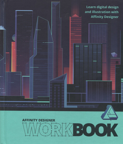 Affinity designer workbook : learn digital design and illustration with Affinity designer