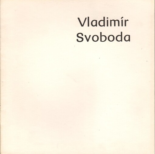 Vladimír Svoboda :Obrazy : Katalog výstavy, Brno 2. 6.-5. 7. 1987