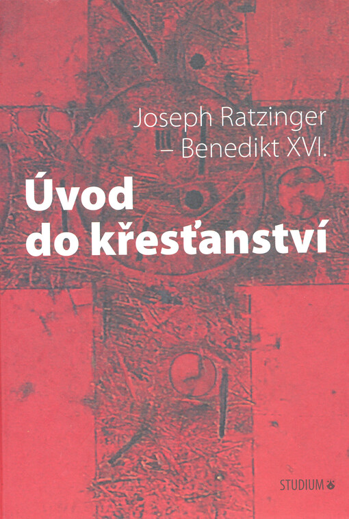 Úvod do křesťanství: výklad apoštolského vyznání víry : s novou vstupní esejí autora z roku 2000