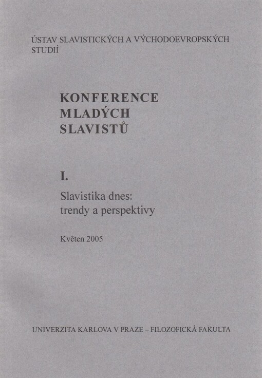 Konference mladých slavistů I. :slavistika dnes: trendy a perspektivy : květen 2005