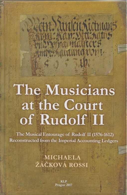 The musicians at the court of Rudolf II : the musical entourage of Rudolf II (1576-1612) reconstructed from the imperial accounting ledgers