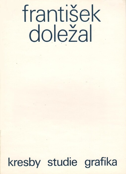 František Doležal :kresby, studie, grafika : katalog k výstavě, Ostrov, 27. 5.-24. 6. 1984