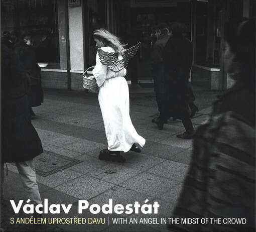Václav Podestát : s andělem uprostřed davu = with an angel in the midst of the crowd