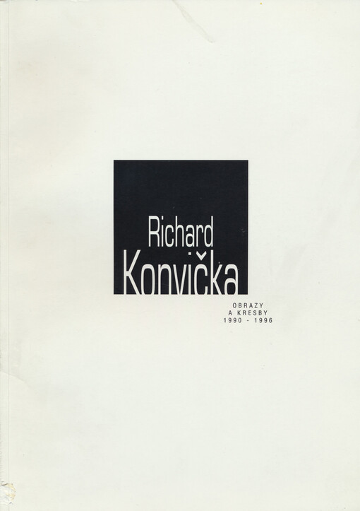Richard Konvička : [obrazy a kresby 1990-1996 : katalog výstavy], České Budějovice 19.9.-28.10.1996