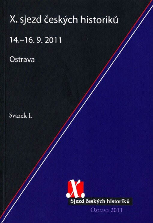 X. sjezd českých historiků :Ostrava, 14.-16.9.2011, sv. 1