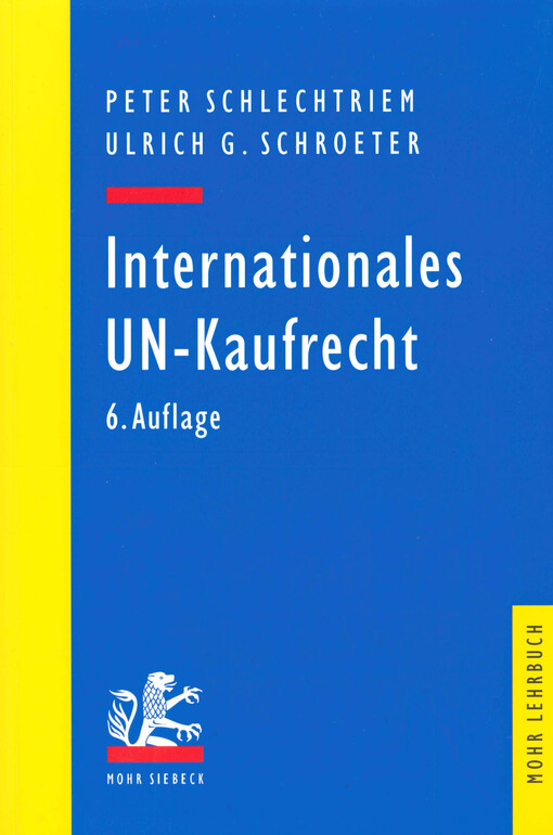 Internationales UN-Kaufrecht : ein Studien- und Erläuterungsbuch zum Übereinkommen der Vereinten Nationen über Verträge über den internationalen Warenkauf (CISG)