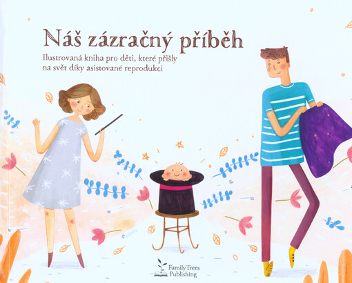 Náš zázračný příběh : ilustrovaná kniha pro děti, které přišly na svět díky asistované reprodukci