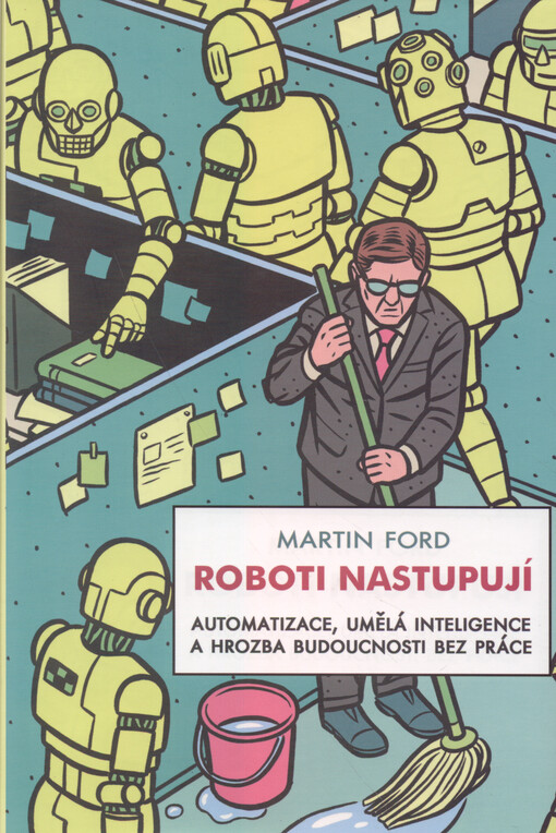 Roboti nastupují: automatizace, umělá inteligence a hrozba budoucnosti bez práce