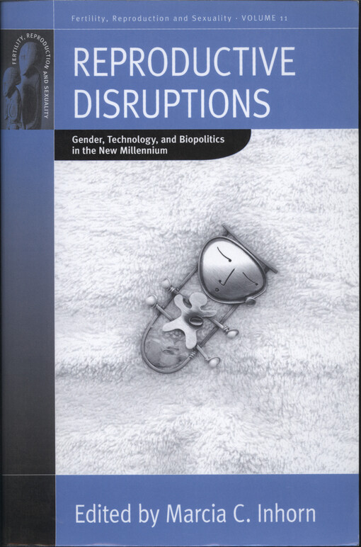 Reproductive disruptions : gender, technology, and biopolitics in the new millennium