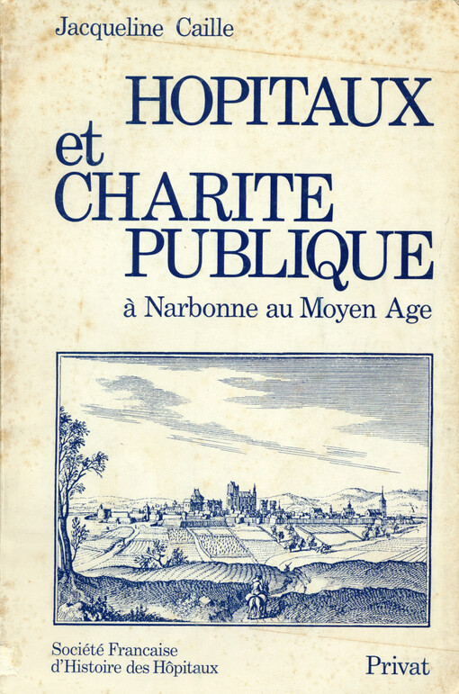 Hopitaux et Charite Publique : à Narbonne au Moyen Age : de la fin du Xle à la fin du XVe siècle