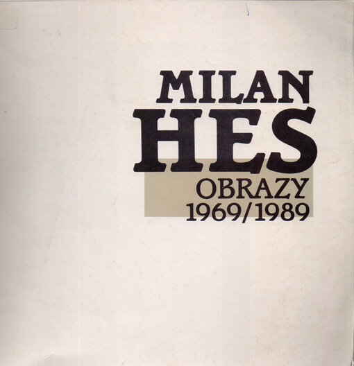 Milan Hes :obrazy 1969-1989 : [katalog výstavy], Cheb 1989