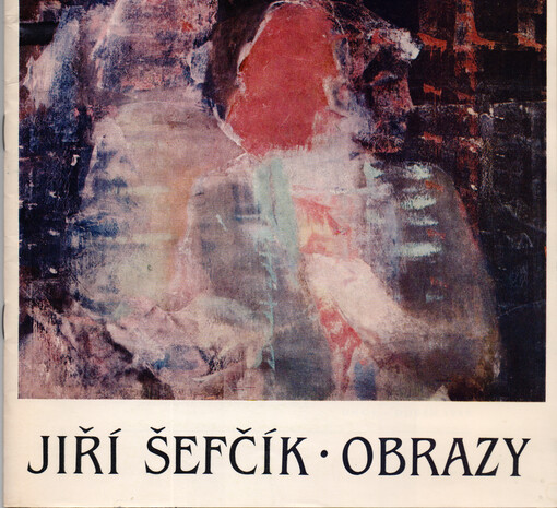 Jiří Šefčík : Obrazy : Katalog výstavy, Cheb únor - duben 1989
