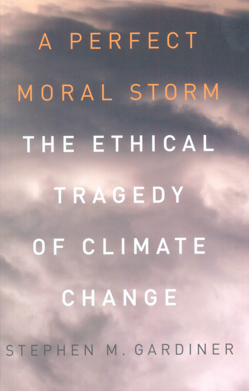 A perfect moral storm : the ethical tragedy of climate change