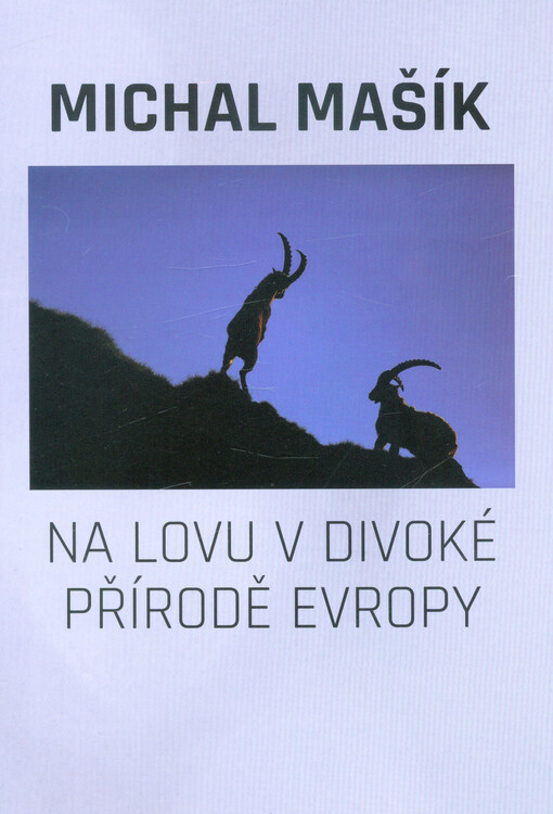 Michal Mašík : na lovu v divoké přírodě Evropy