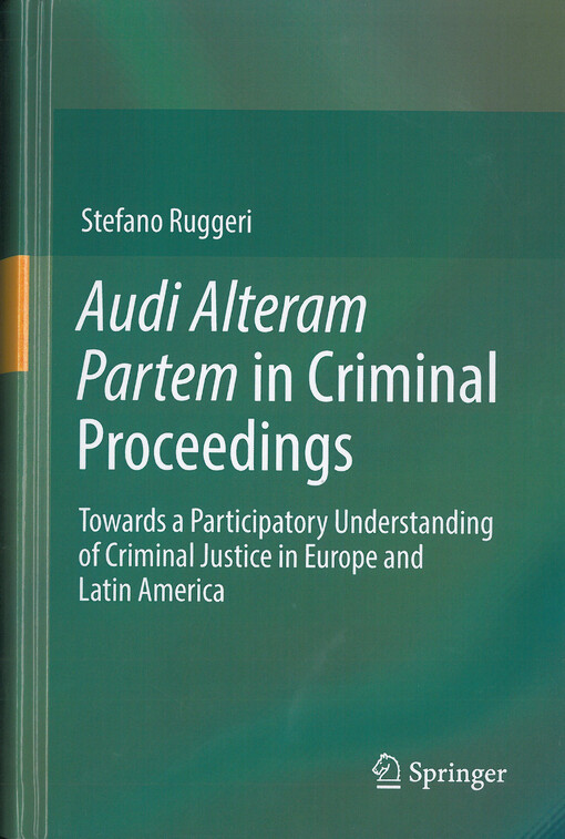 Audi alteram partem in criminal proceedings : towards a participatory understanding of criminal justice in Europe and Latin America