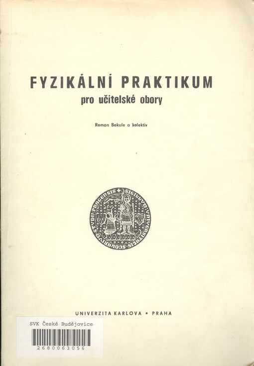 Fyzikální praktikum pro učitelské obory :skriptum pro posl. matematicko-fyz. fakulty Univ. Karlovy