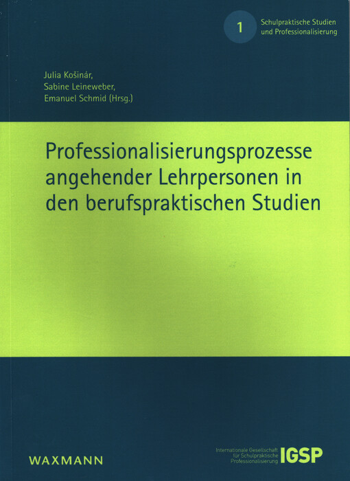 Professionalisierungsprozesse angehender Lehrpersonen in den berufspraktischen Studien. Band 1, Schulpraktische Studien und Professionalisierung