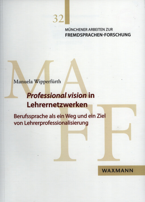 Professional vision in Lehrernetzwerken : Berufssprache als ein Weg und ein Ziel von Lehrerprofessionalisierung. Band 32
