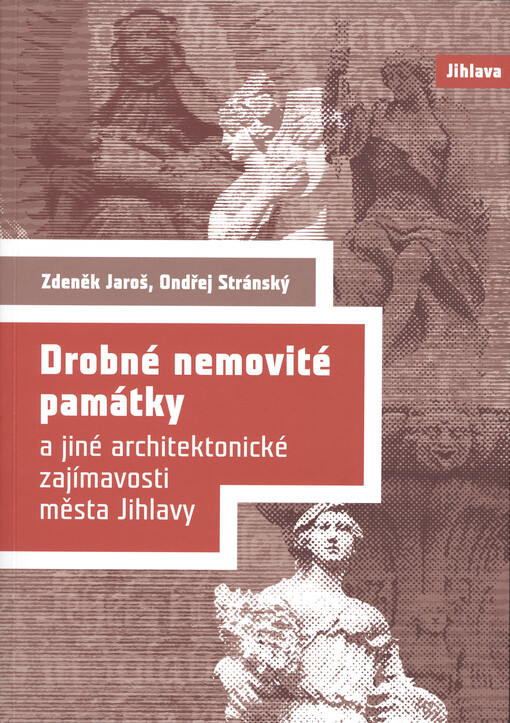 Drobné nemovité památky a jiné architektonické zajímavosti města Jihlavy