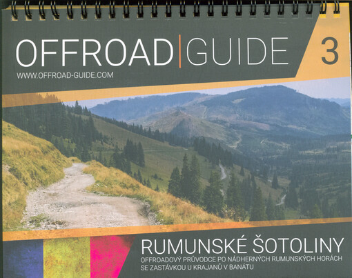 Offroad-guide. 3, Rumunské šotoliny : offroadový průvodce po nádherných rumunských horách se zastávkou u krajanů v Banátu, 3, Rumunské šotoliny : offroadový průvodce po nádherných rumunských horách se zastávkou u krajanů v Banátu