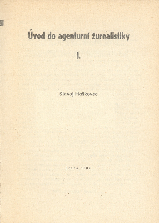 Úvod do agenturní žurnalistiky :skriprum pro posl. fak. žurnalistiky.[Díl] 1/