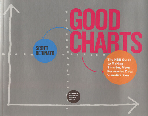 Good charts : the HBR guide to making smarter, more persuasive data visualizations
