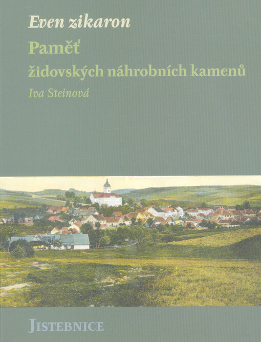Even zikaron: paměť židovských náhrobních kamenů - Jistebnice