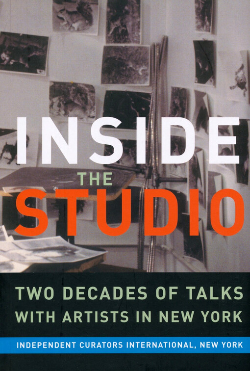 Inside the studio : two decades of talks with artists in New York