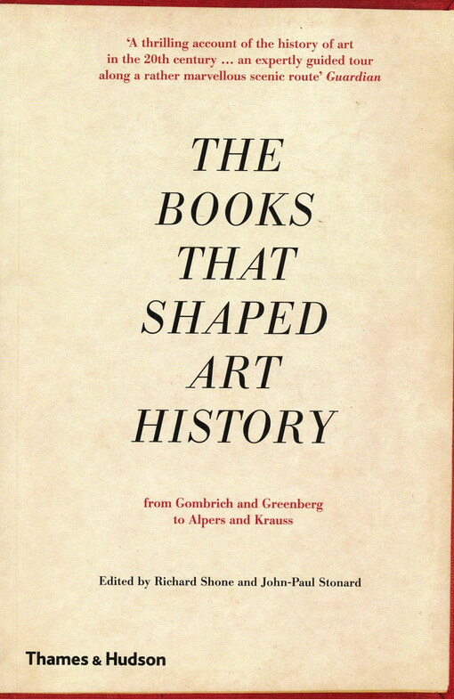 The books that shaped art history : from Gombrich and Greenberg to Alpers and Krauss