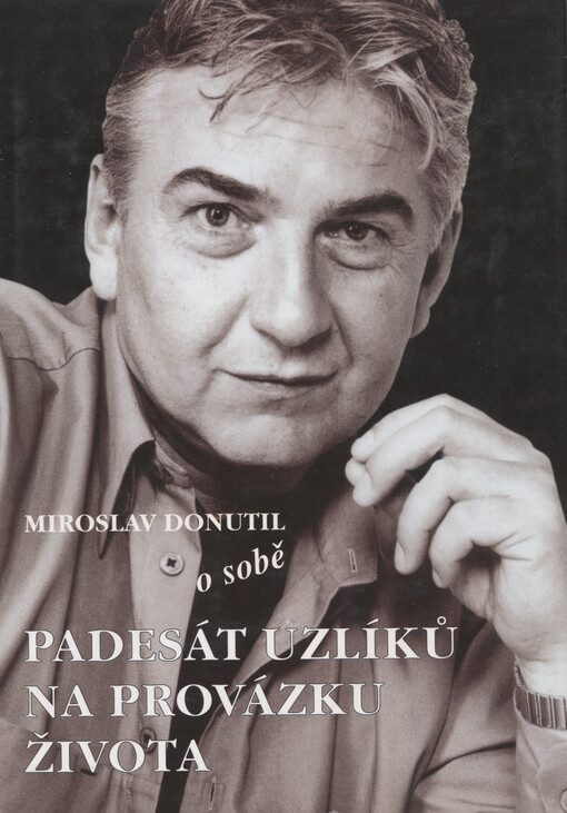 Miroslav Donutil o sobě: (--padesát uzlíků na provázku života)