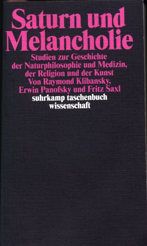 Saturn und Melancholie : Studien zur Geschichte der Naturphilosophie und Medizin, der Religion und der Kunst