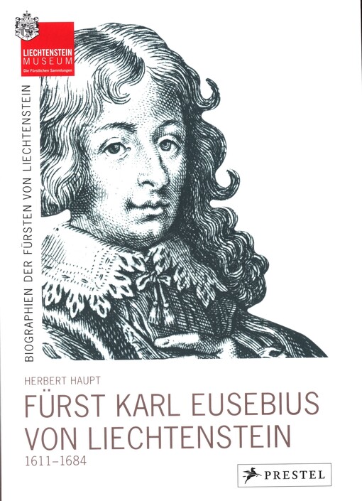 Fürst Karl Eusebius von Liechtenstein 1611-1684 : Erbe und Bewahrer in schwerer Zeit