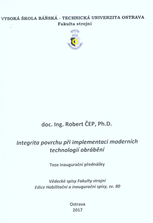 Integrita povrchu při implementaci moderních technologií obrábění = Surface integrity at modern machining technologies implementation : teze inaugurační přednášky ke jmenovacímu řízení profesorem v oboru Strojírenská technologie