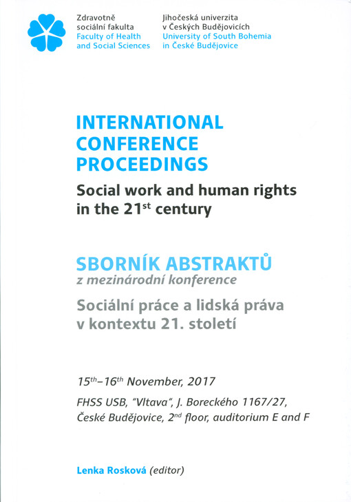 International conference proceedings Social Work and Human Rights in the 21st Century = Sborník abstraktů z mezinárodní konference Sociální práce a lidská práva v kontextu 21. století : 15th-16th November, 2017, FHSS USB České Budějovice