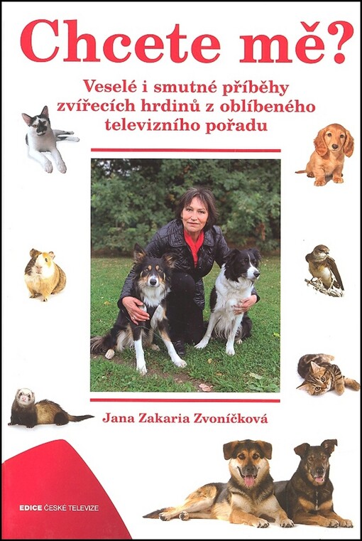 Chcete mě? :[veselé i smutné příběhy zvířecích hrdinů z oblíbeného televizního pořadu]