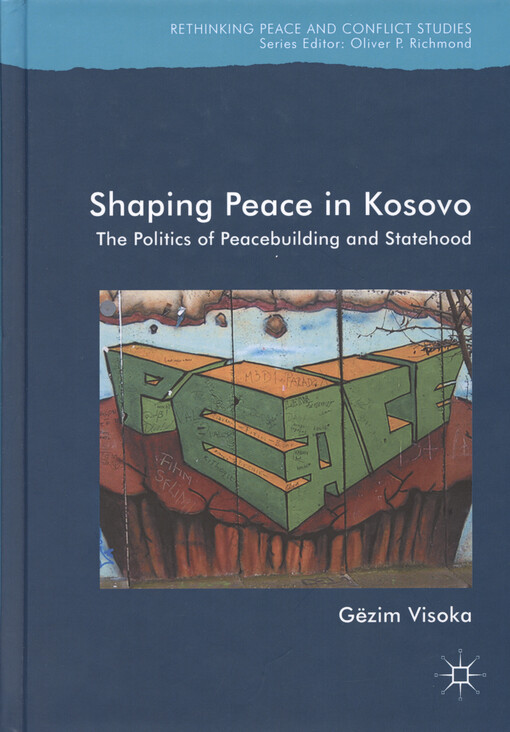 Shaping Peace in Kosovo : the Politics of Peacebuilding and Statehood