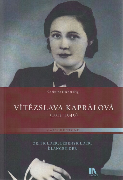 Vítězslava Kaprálová (1915-1940) : Zeitbilder, Lebensbilder, Klangbilder