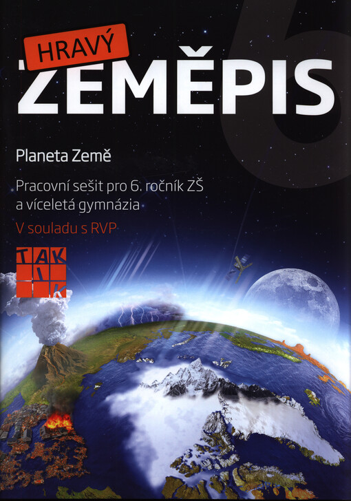 Hravý zeměpis 6 : planeta Země : pracovní sešit pro 6. ročník ZŠ a víceletá gymnázia : v souladu s RVP
