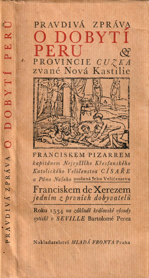 Pravdivá zpráva o dobytí Peru, provincie Cuzka zvané Nová Kastilie, Franciskem Pizarrem, kapitánem Nejvyššího Křesťanského Katolického Veličenstva Císaře a Pána Našeho poslaná Jeho Veličenstvu Franciskem de Xerezem, jedním z prvních dobyvatelů
