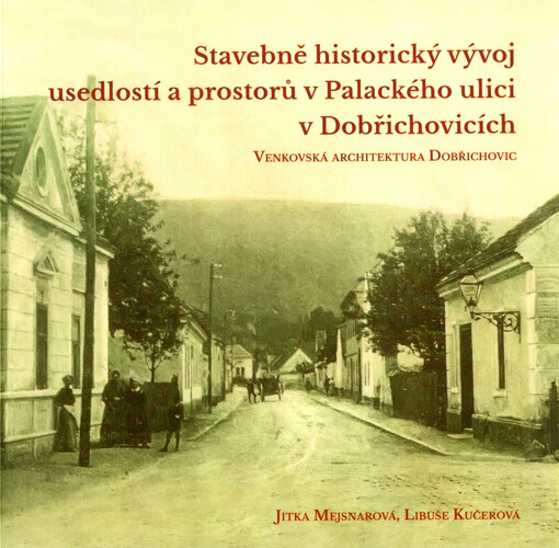 Stavebně historický vývoj usedlostí a prostorů v Palackého ulici v Dobřichovicích : venkovská architektura Dobřichovic