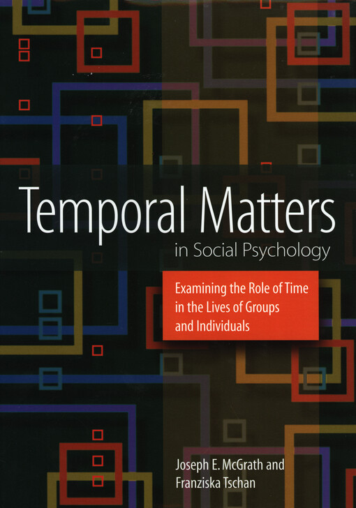 Temporal matters in social psychology : examining the role of time in the lives of groups and individuals