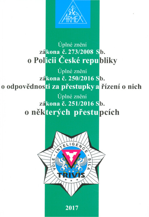 Úplné znění zákona č. 273/2008 Sb. o Policii České republiky ; Úplné znění zákona č. 250/2016 Sb. o odpovědnosti za přestupky a řízení o nich ; Úplné znění zákona č. 251/2016 Sb. o některých přestupcích