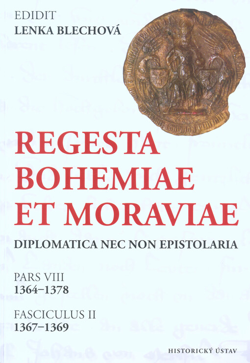 Regesta Bohemiae et Moraviae : diplomatica nec non epistolaria. Pars VIII, 1364-1378. Fasciculus II, 1367-1369