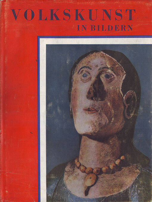 Volkskunst in Bildern :die Natur - der Mensch - die Arbeit